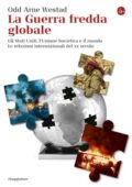Odd Arne Westad - La guerra fredda globale (2015)