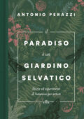 Antonio Perazzi - Il paradiso è un giardino selvatico (2019)