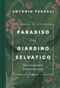 Antonio Perazzi – Il paradiso è un giardino selvatico (2019)