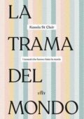 Kassia St Clair - La trama del mondo (2019)