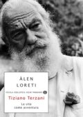 Àlen Loreti - Tiziano Terzani: la vita come avventura (2014)