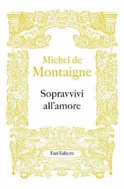 Michel de Montaigne – Sopravvivi all’amore (2017)