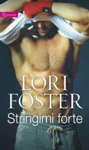Lori Foster – Stringimi forte (2017)
