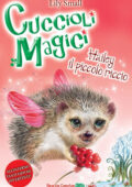 Lily Small - Cuccioli Magici. Hailey il piccolo riccio (2014)