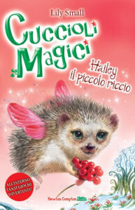 Lily Small – Cuccioli Magici. Hailey il piccolo riccio (2014)
