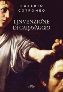 Roberto Cotroneo – L’invenzione di Caravaggio (2018)
