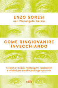Enzo Soresi, Pierangelo Garzia – Come ringiovanire invecchiando (2019)