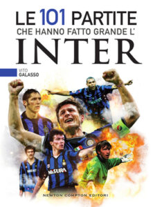 Vito Galasso – Le 101 partite che hanno fatto grande l’Inter (2018)