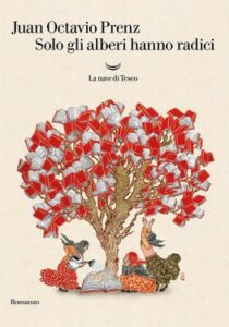 Juan Octavio Prenz – Solo gli alberi hanno radici (2017)