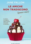 Jane Fallon - Le amiche non tradiscono (quasi mai) (2020)