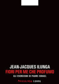 Jean-Jacques Ilunga - Fiori per me che profumo (2013)