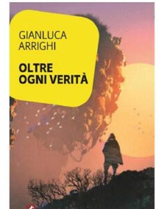 Gianluca Arrighi – Oltre ogni verità (2018)