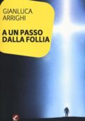 Gianluca Arrighi - A un passo dalla follia (2019)