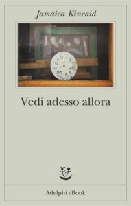 Jamaica Kincaid – Vedi adesso allora (2014)