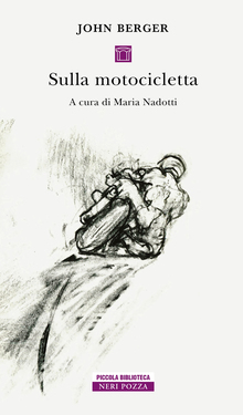 Maria Nadotti (a cura di) – John Berger. Sulla motocicletta (2019)