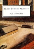 Filippo Tommaso Marinetti - Gli Indomabili (2016)