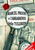 Paolo Cortesi - Marcel Proust e l'assassinio delle Tuileries (2014)