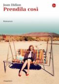 Joan Didion - Prendila così (2014)