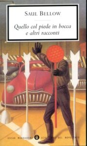 Saul Bellow – Quello col piede in bocca e altri racconti (2014)
