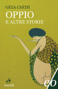 Géza Csáth – Oppio e altre storie (2011)