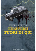 Henry Sutton - Tiratemi fuori di qui (2012)