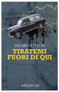 Henry Sutton – Tiratemi fuori di qui (2012)