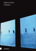 Gilberto Forti - I latitanti (2011)