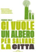 Francis Hallé - Ci vuole un albero per salvare la città (2018)