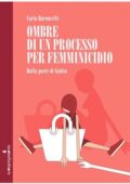 Carla Baroncelli - Ombre di un processo per femminicidio (2019)