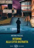 Antonio Pascale - Ritorno alla città distratta (2010)