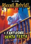R.L. Stine - Piccoli brividi. Il fantasma senza testa (2015)