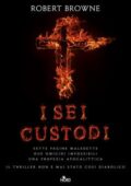 Robert Browne - I sei custodi (2012)