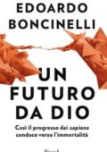 img Edoardo Boncinelli - Un futuro da Dio. Così il progresso dei sapiens conduce verso l