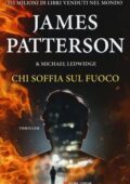 James Patterson, Michael Ledwidge - Chi soffia sul fuoco (2017)