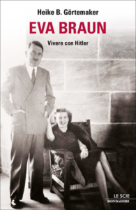Heike B. Görtemaker – Eva Braun. Vivere con Hitler (2011)