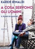 img Karen Rinaldi - A cosa servono gli uomini. Il piano di Maggie (2016)