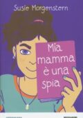 Susie Morgenstern - Mia mamma è una spia (2018)