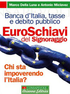 Marco Della Luna, Antonio Miclavez – Euroschiavi. Chi si arricchisce davvero con le nostre tasse? La Banca d’Italia, la grande frode del debito pubblico e i segreti del signoraggio (2006) PDF