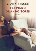Silvia Truzzi - Fai piano quando torni (2018)