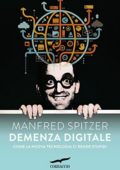 Manfred Spitzer - Demenza digitale. Come la nuova tecnologia ci rende stupidi (2013)