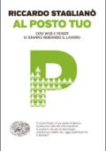Riccardo Staglianò - Al posto tuo. Cosí web e robot ci stanno rubando il lavoro (2016)
