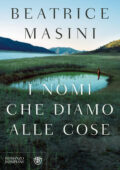 Beatrice Masini - I nomi che diamo alle cose (2016)