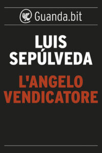 Luis Sepúlveda – L’angelo vendicatore (2013)