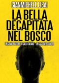 Gianmichele Lisai - La bella decapitata nel bosco (2014)