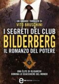 Vito Bruschini - I segreti del club Bilderberg. Il romanzo del potere (2013)
