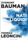 Zygmunt Bauman, Thomas Leoncini - Nati liquidi. Trasformazioni nel terzo millennio (2017)