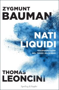 Zygmunt Bauman, Thomas Leoncini – Nati liquidi. Trasformazioni nel terzo millennio (2017)