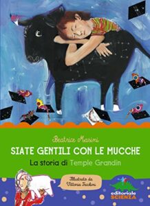Beatrice Masini – Siate gentili con le mucche. La storia di Temple Grandin (2015)