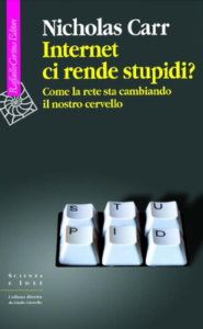 Nicholas Carr – Internet ci rende stupidi? Come la rete sta cambiando il nostro cervello (2011)