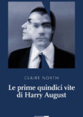 Claire North - Le prime quindici vite di Harry August (2015)